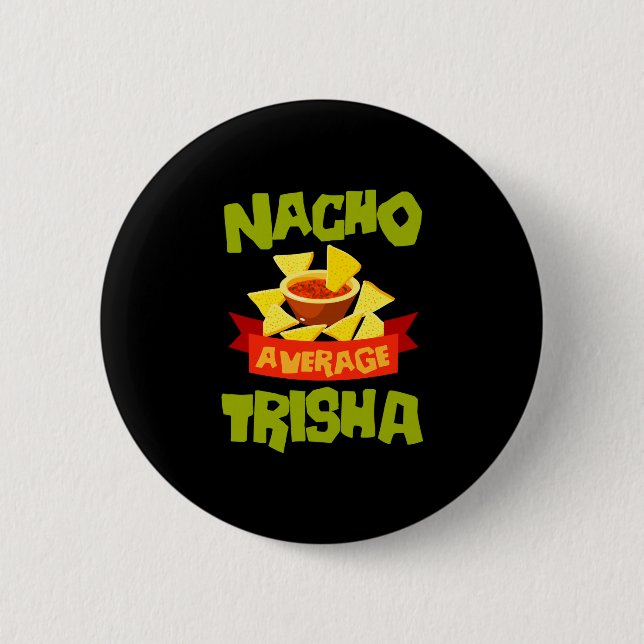 Nacho average trisha funny birthday name gift 2 inch round button (Front)
