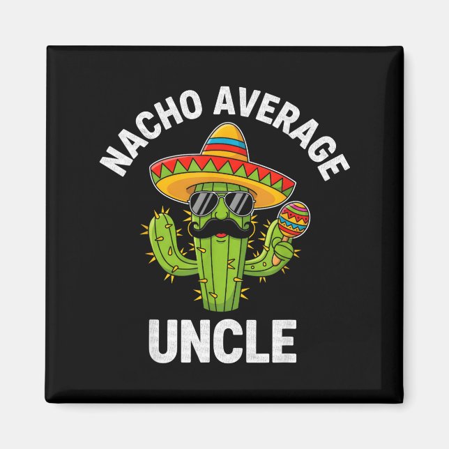 Nacho average uncle cactus with sombrero cinco deN Magnet (Front)