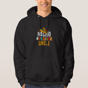 Nacho Average Uncle Cinco De Mayo Hoodie