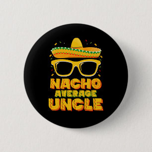 Nacho Average Uncle Cinco De Mayo Matching Family 2 Inch Round Button