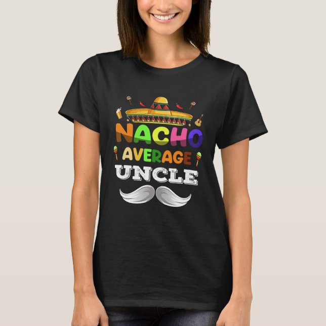 Nacho Average Uncle  Cinco De Mayo Mexican Party T-Shirt (Front)