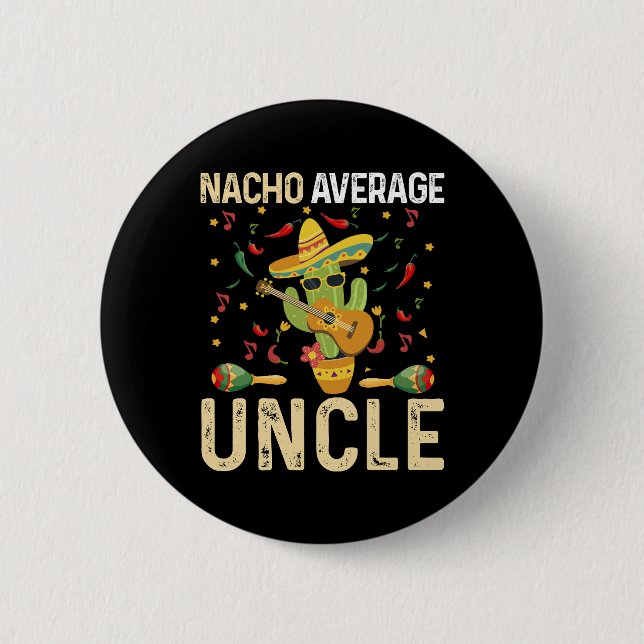 Nacho Average Uncle Cinco De Mayo Mexican Sombrero 2 Inch Round Button (Front)