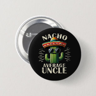 Nacho Average Uncle Father Day 2 Inch Round Button