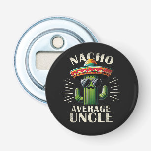 Nacho Average Uncle Father Day  Bottle Opener