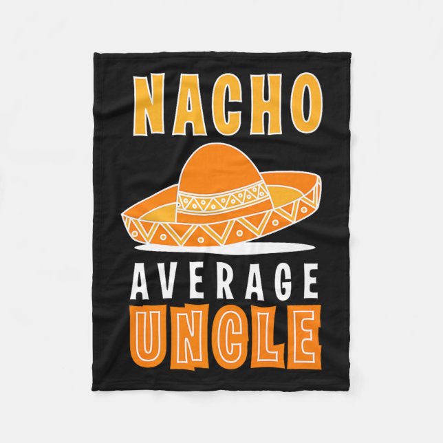 Nacho Average Uncle Father's Day Funny Nacho Lover Fleece Blanket (Front)