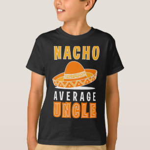 Nacho Average Uncle Father's Day Funny Nacho Lover T-Shirt