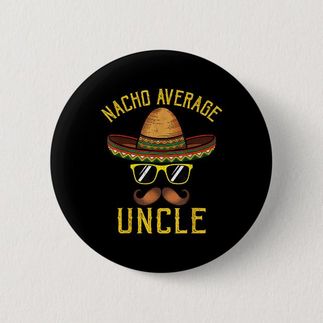 Nacho Average Uncle Funny Cinco De Mayo Mexican So 2 Inch Round Button (Front)