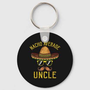 Nacho Average Uncle Funny Cinco De Mayo Mexican So Keychain