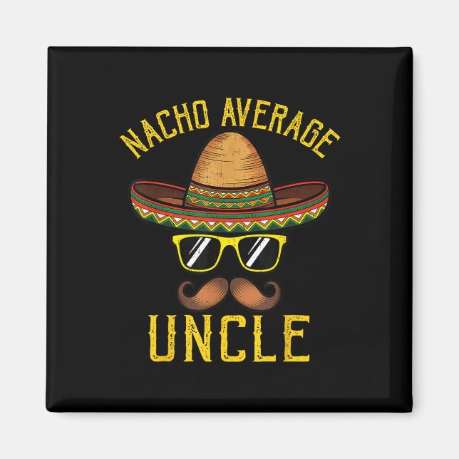 Nacho Average Uncle Funny Cinco De Mayo Mexican So Magnet (Front)