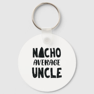 Nacho Average Uncle Mexican Food Funny Keychain