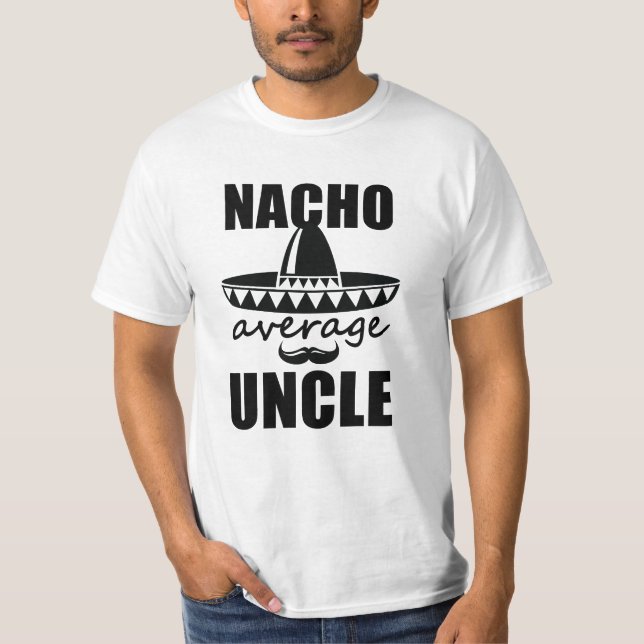 Nacho average Uncle shirt funny mens t-shirt (Front)