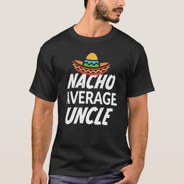 Nacho average Uncle shirt mens t-shirt funny gift (Front)