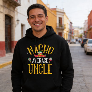 Nacho Average Uncle T-Shirt Hoodie
