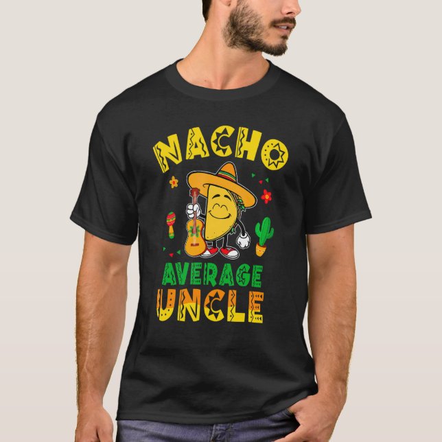Nacho Average Uncle Taco Mexican Food Mexico T-Shirt (Front)