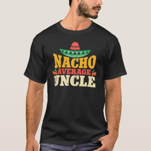 Nacho Average Uncle Tito Mexican Fiesta Cinco De M T-Shirt