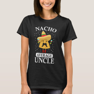 Nacho Average Uncle Uncle T-Shirt
