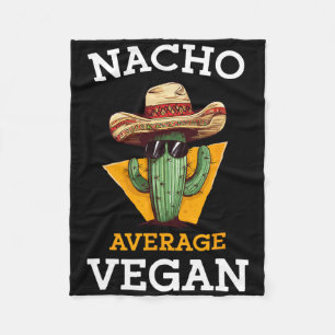 Nacho Average Vegan Friend Fun Mexican Joke Cinco  Fleece Blanket