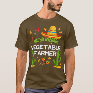 Nacho Average Vegetable farmer Cinco De Mayo T-Shirt