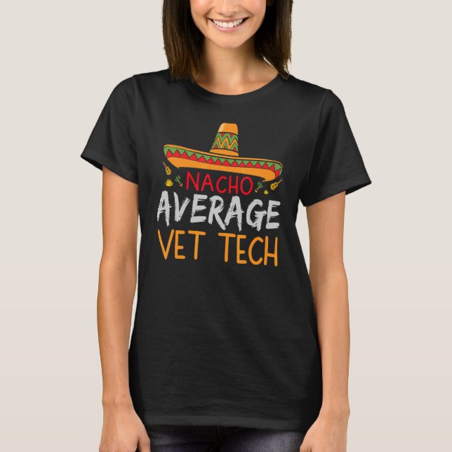 Nacho Average Vet Tech Cinco De Mayo  Mexican Matc T-Shirt (Front)