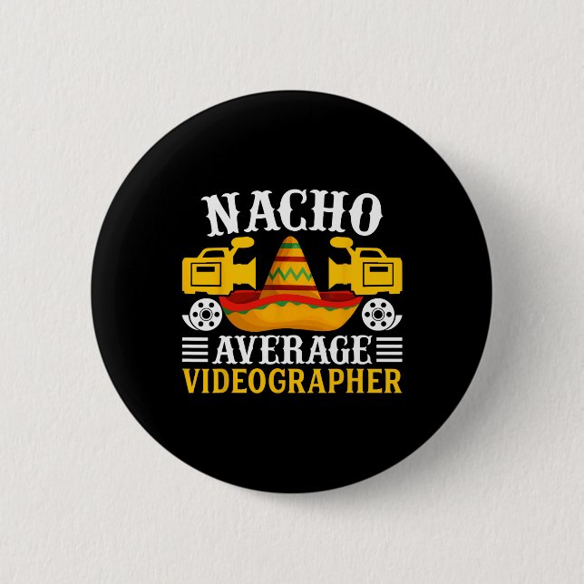 Nacho Average Videographer - Funny Cinco De Mayo V 2 Inch Round Button (Front)