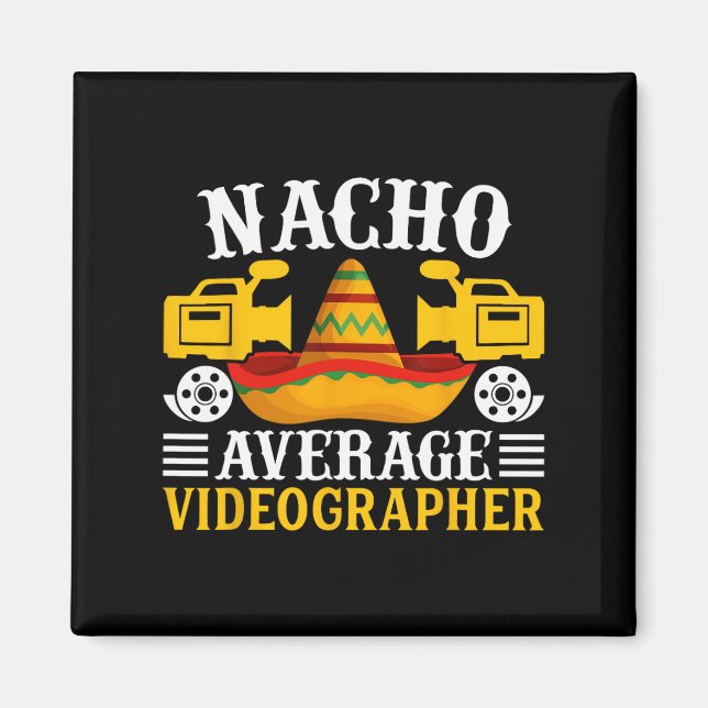 Nacho Average Videographer - Funny Cinco De Mayo V Magnet (Front)