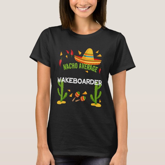 Nacho Average Wakeboarder Cinco De Mayo T-Shirt (Front)
