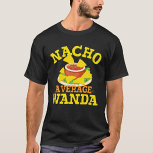 Nacho Average WANDA Funny Birthday Personalized Na T-Shirt