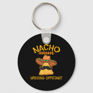 Nacho Average Wedding Officiant Mexican Cinco De M Keychain