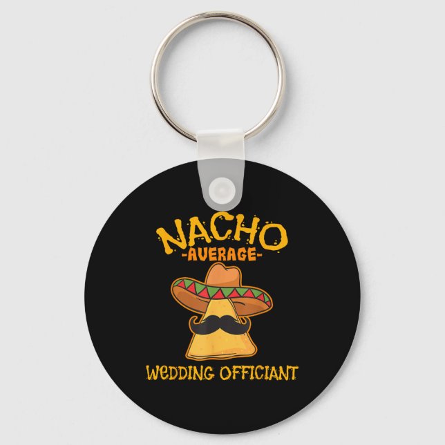 Nacho Average Wedding Officiant Mexican Cinco De M Keychain (Front)