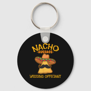 Nacho Average Wedding Officiant Mexican Cinco De M Keychain