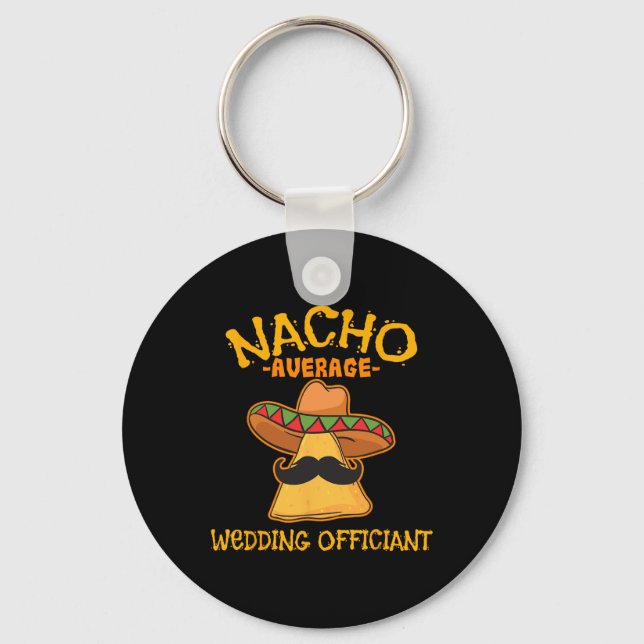 Nacho Average Wedding Officiant Mexican Cinco De M Keychain (Front)