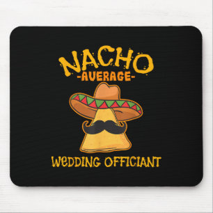 Nacho Average Wedding Officiant Mexican Cinco De M Mouse Pad