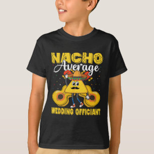 Nacho Average Wedding Officiant Mexican Cinco De M T-Shirt