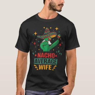 Nacho average wife and nacho average with Cinco de T-Shirt