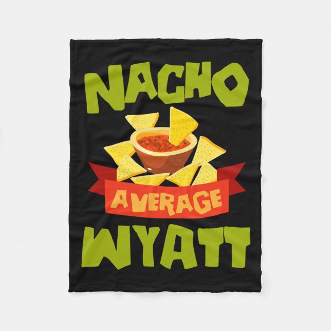 Nacho Average Wyatt Funny Birthday Personalized Fleece Blanket (Front)