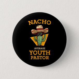 Nacho Average Youth Pastor Church Leader Mexican P 2 Inch Round Button