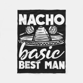 Nacho Basic Best Man Wedding Funny Bachelor Party Fleece Blanket