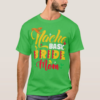 Nacho Basic Bride Mom T-Shirt