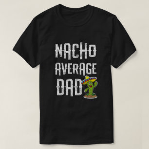 Nacho Basic Dad Funny Fiesta Party Gift T-Shirt