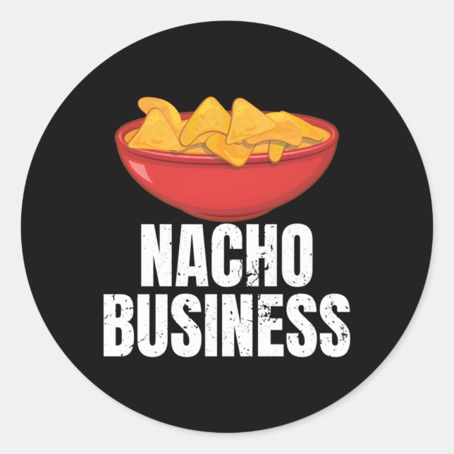 Nacho Business Nacho Mexican Food Classic Round Sticker (Front)