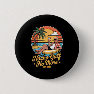 Nacho Gulf No More Funny Trump Vacation 2025 Usa _ 2 Inch Round Button