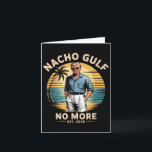 Nacho Gulf No More Funny Trump Vacation 2025 Usa  Card<br><div class="desc">Nacho Gulf No More Funny Trump Vacation 2025 Usa</div>