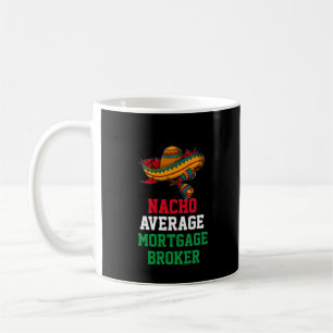 Nacho Moyenne Courtier hypothécaire Mug