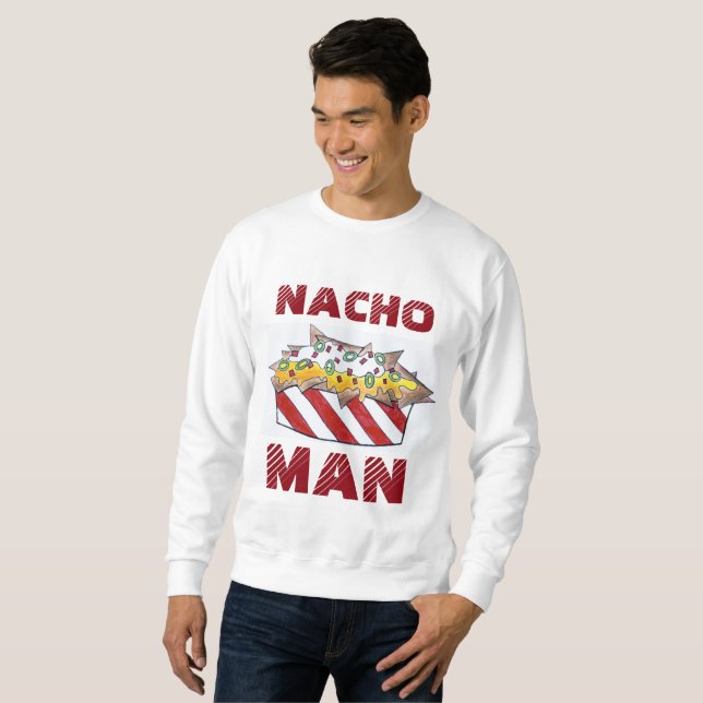 Nacho Not Your Man Cheese Nachos Funny Sweatshirt (Front Full)