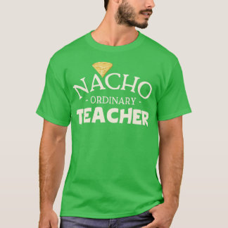 Nacho Ordinary Teacher  T-Shirt
