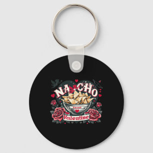 Nacho Valentine - Mexican Food Nacho Funny Valenti Keychain