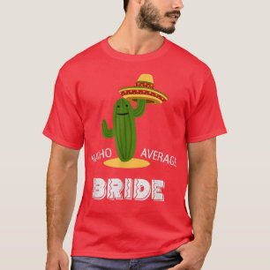 Nacho Your Average Bride Wedding Bachelorette Part T-Shirt