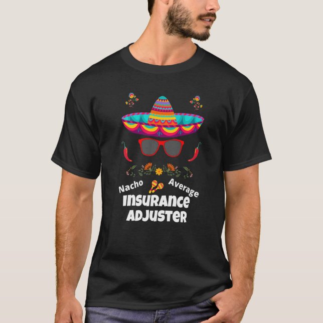 Nacho Your Average Insurance Adjuster  Sarcastic T-Shirt (Front)