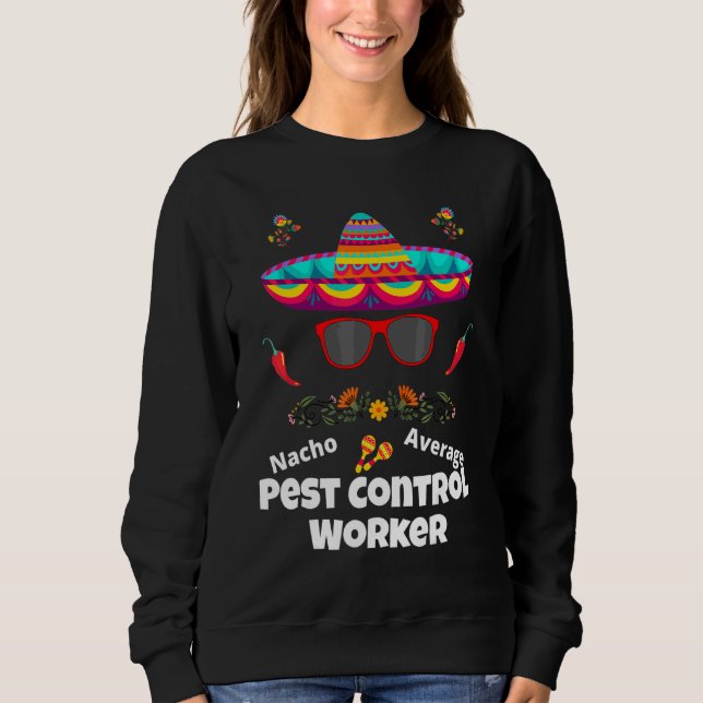 Nacho Your Average Pest Control Worker  Sarcastic  Sweatshirt (Front)