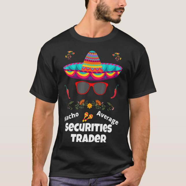Nacho Your Average Securities Trader  Sarcastic De T-Shirt (Front)